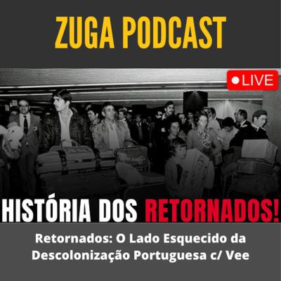 Retornados: O Lado Esquecido da Descolonização Portuguesa c/ Vee - Zuga Tv