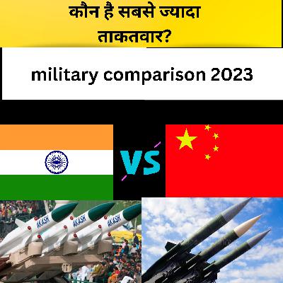 12.India vs China military comparison 2023? 12.India vs China military comparison 2023?