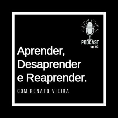 Aprender, Desaprender e Reaprender Aprender, Desaprender e Reaprender