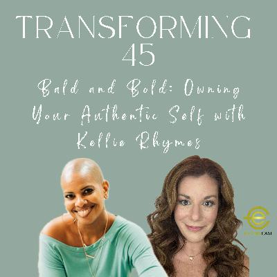 Bald and Bold: Owning Your Authentic Self with Kellie Rhymes S3E106
