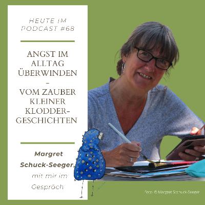 #68 Angst im Alltag überwinden - Vom Zauber kleiner Kloddergeschichten - Margret Schuck mit mir im Gespräch #68 Angst im Alltag überwinden - Vom Zauber kleiner Kloddergeschichten - Margret Schuck mit mir im Gespräch