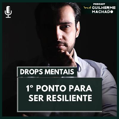 DROPS MENTAIS - 1º ponto para ser resiliente DROPS MENTAIS - 1º ponto para ser resiliente