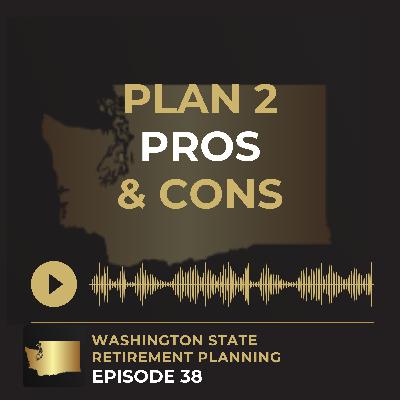 Ep 38 - Plan 2 Pros and Cons Explained - Is a Washington State Pension Really Enough? (2025)