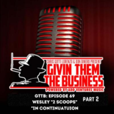 GTTB: Episode 70 In Continuation with Wesley "2 Scoops" GTTB: Episode 70 In Continuation with Wesley "2 Scoops"