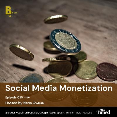 Episode 035 Social Media Monetization - Nana Owusu