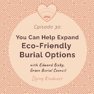30: Eco-Friendly Burial Options – You Can Help Expand Them 30: Eco-Friendly Burial Options – You Can Help Expand Them
