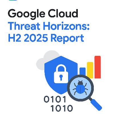 Google Cloud Threat Horizons: H2 2025 Report Google Cloud Threat Horizons: H2 2025 Report