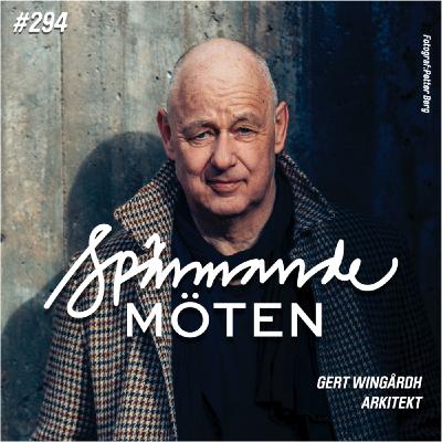 #294 Gert Wingårdh, arkitekt #294 Gert Wingårdh, arkitekt
