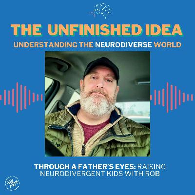 Through a Father’s Eyes: Raising Neurodivergent Kids with Rob