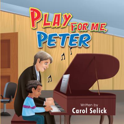 Play for Me, Peter - by Carol Selick Play for Me, Peter - by Carol Selick