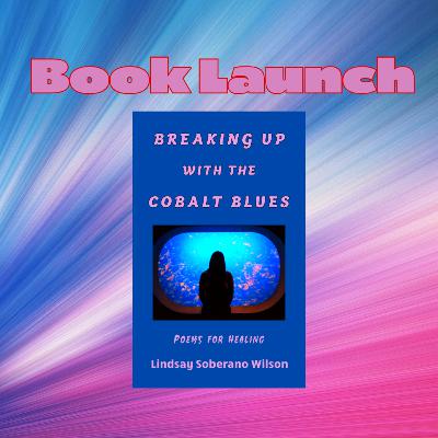 Book Launch for Breaking Up With the Cobalt Blues by Lindsay Soberano Wilson Book Launch for Breaking Up With the Cobalt Blues by Lindsay Soberano Wilson