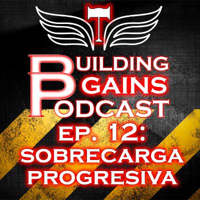 EP. 12: Cómo Realizar una buena Sobrecarga Progresiva