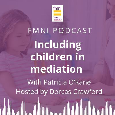Episode 5 - Including children in mediation, with Patricia O’Kane Episode 5 - Including children in mediation, with Patricia O’Kane