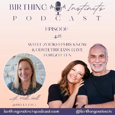 #418: What Zookeepers Know & Obstetricians Have Forgotten: A Conversation with Author Milli Hill