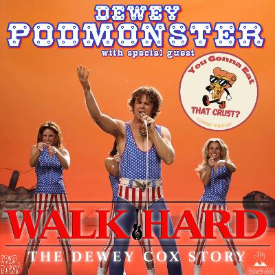Walk Hard: The Dewey Cox Story (2007) - WSG Greg from the 'You Gonna Eat That Crust?' Podcast!