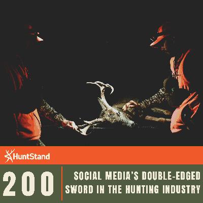 #200 - Social Media's Double-Edged Sword in the Hunting Industry #200 - Social Media's Double-Edged Sword in the Hunting Industry