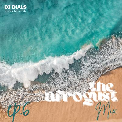THE AFROGUST MIX EP.6