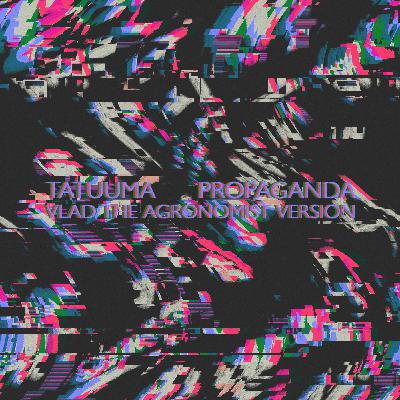 Propaganda (Vlad the Agronomist Version) Propaganda (Vlad the Agronomist Version)