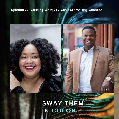 (Sway Them in Color Podcast) Building What You Can't See