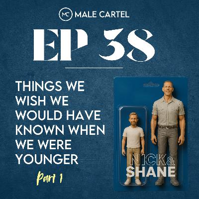 Episode 38 | Things We Wish We Knew When We Were Younger Part 1