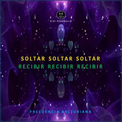Soltar Soltar Soltar, Recibir Recibir Recibir | Frecuencia Arcturiana