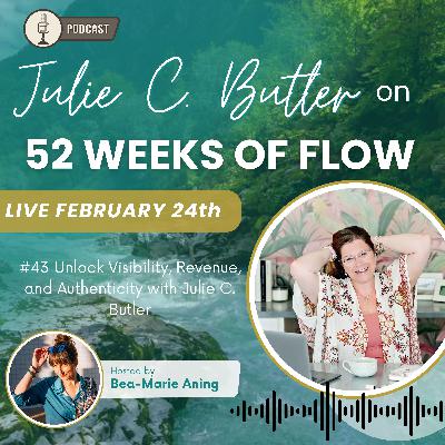 2 / #43 Unlock Visibility, Revenue, and Authenticity with Julie C. Butler