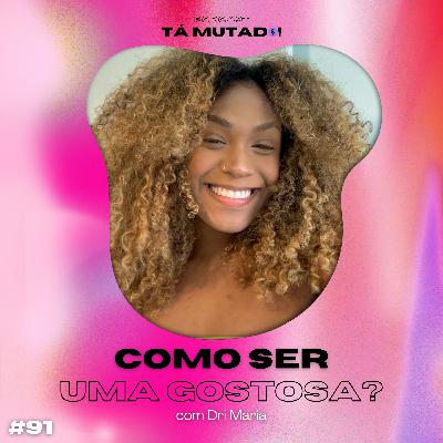 #91 Pelo direito de ser gostosa! (com Dri Maria) #91 Pelo direito de ser gostosa! (com Dri Maria)