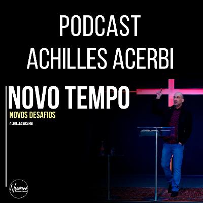 NOVO TEMPO, NOVOS DESAFIOS - PR. ACHILLES ACERBI NOVO TEMPO, NOVOS DESAFIOS - PR. ACHILLES ACERBI