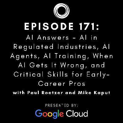 #171: AI Answers - AI in Regulated Industries, AI Agents, AI Training, When AI Gets It Wrong, and Critical Skills for Early-Career Pros