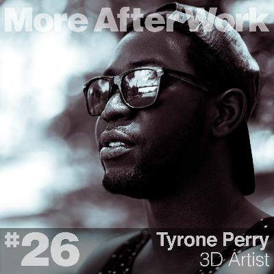 #26 // Tyrone Perry • 3D Artist