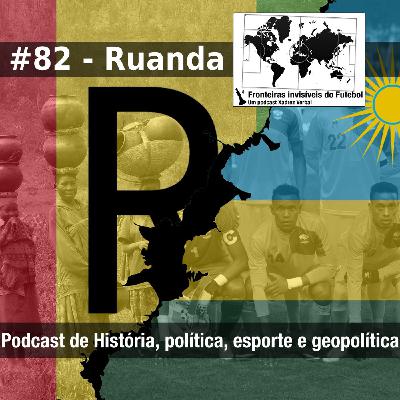Fronteiras Invisíveis do Futebol #82 Ruanda Fronteiras Invisíveis do Futebol #82 Ruanda