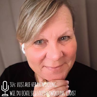 314: Lust auf Verantwortung: Wie du echte Selbstverantwortung lernst 314: Lust auf Verantwortung: Wie du echte Selbstverantwortung lernst