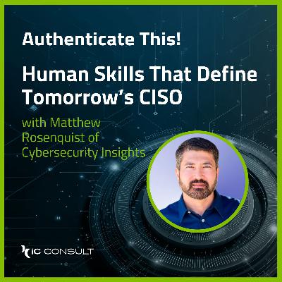 Human Skills That Define Tomorrow’s CISO with Matthew Rosenquist of Cybersecurity Insights Human Skills That Define Tomorrow’s CISO with Matthew Rosenquist of Cybersecurity Insights