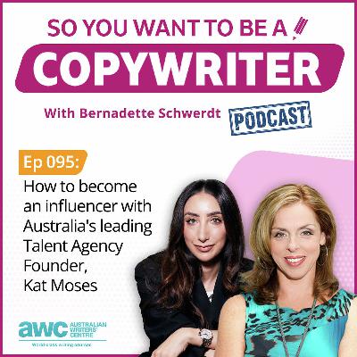 COPYWRITER 095: How to become an influencer with Australia's leading Talent Agency Founder, Kat Moses
