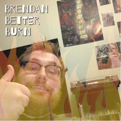 Brendan Better Burn: Episode One - Stratification