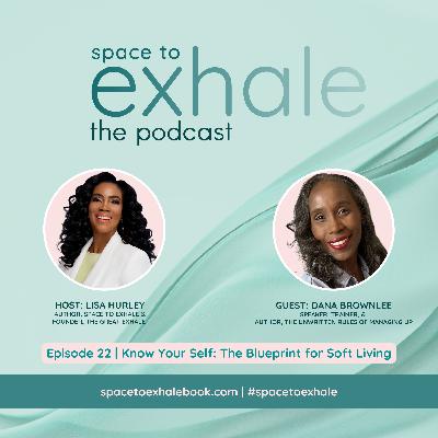 Know Your Self: The Blueprint for Soft Living, with Dana Brownlee | Ep. 22 Know Your Self: The Blueprint for Soft Living, with Dana Brownlee | Ep. 22