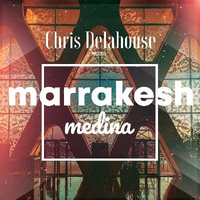 MARRAKECH MEDINA Selected & Mixed by CHRIS DELAHOUSE MARRAKECH MEDINA Selected & Mixed by CHRIS DELAHOUSE