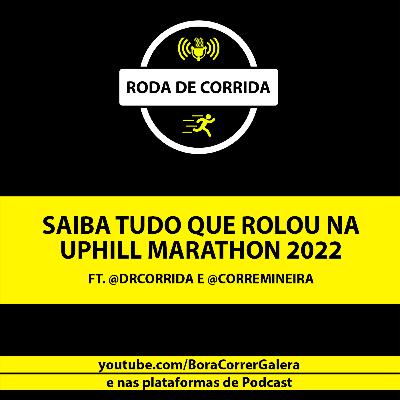 UPHILL MARATHON | SAIBA TUDO QUE ROLOU - RODA DE CORRIDA #21