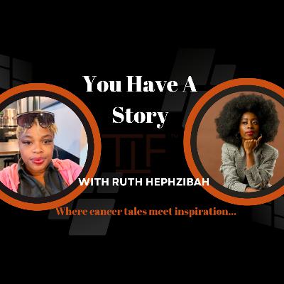 Cancer through the lens of a Caregiver | You Have a Story with Ruth Hephzibah