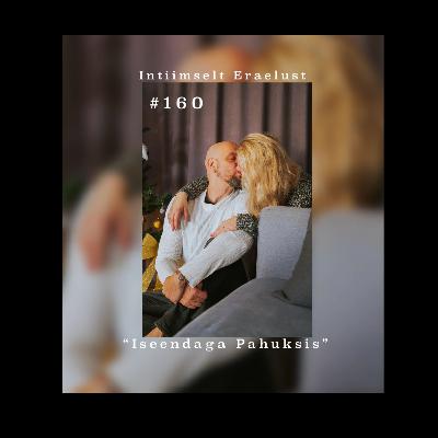 #160 Iseendaga Pahuksis