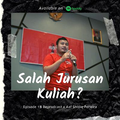 Eps 18 - Salah jurusan kuliah? X Aaf Shidiq Perwira