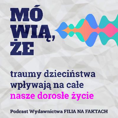 Mówią, że traumy dzieciństwa wpływają na całe nasze dorosłe życie.