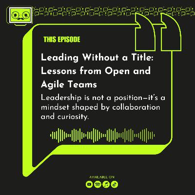 127 - Leading Without a Title: Lessons from Open and Agile Teams