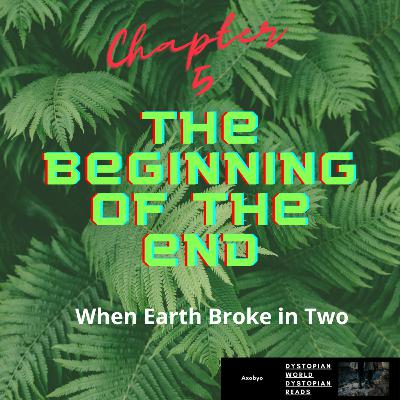 When Earth Broke in Two – The Beginning of The End (Chapter 5)