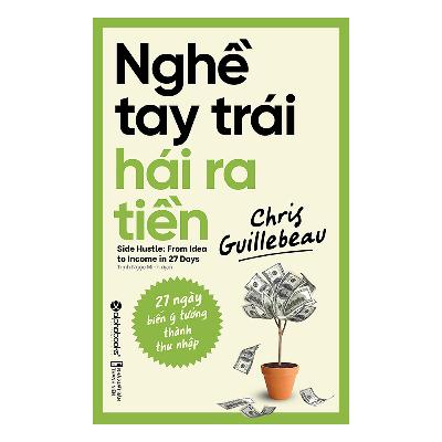 Nghề Tay Trái Hái Ra Tiền - Chris Guillebeau Nghề Tay Trái Hái Ra Tiền - Chris Guillebeau