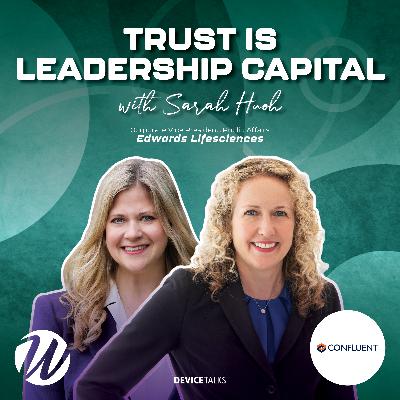 S2E2 | Trust Is Leadership Capital — Edwards Lifesciences’ Sarah Huoh