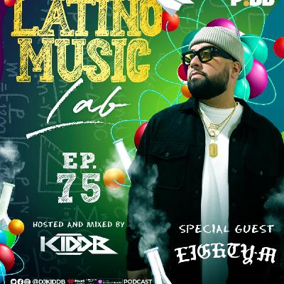 Episode 4: Latino Music Lab EP. 75 ((Ft. DJ Eighty M)) Episode 4: Latino Music Lab EP. 75 ((Ft. DJ Eighty M))