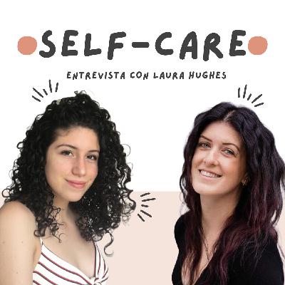 Self-care más allá de un baño de burbujas - Laura Hughes, Especialista en Autocuidado Personal Self-care más allá de un baño de burbujas - Laura Hughes, Especialista en Autocuidado Personal