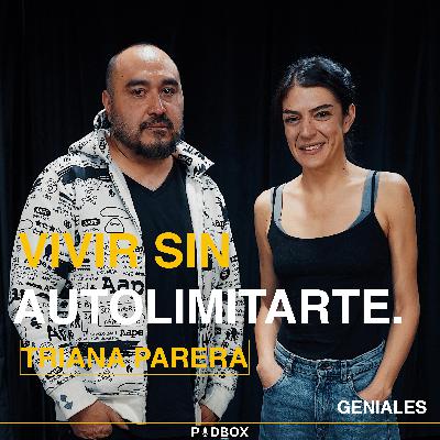 GENIALES #31 –TRIANA PARERA | construir tu historia, hacerlo a pesar del miedo, necear tus proyectos