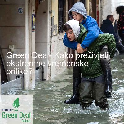 Green Deal- Kako preživjeti ekstremne vremenske prilike? Green Deal- Kako preživjeti ekstremne vremenske prilike?